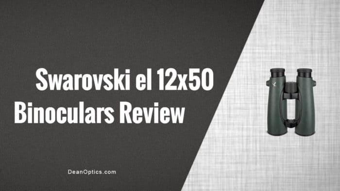 Swarovski 12x50 EL swarovision binoculars review