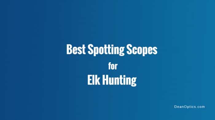 reviews elk hunting spotting scopes