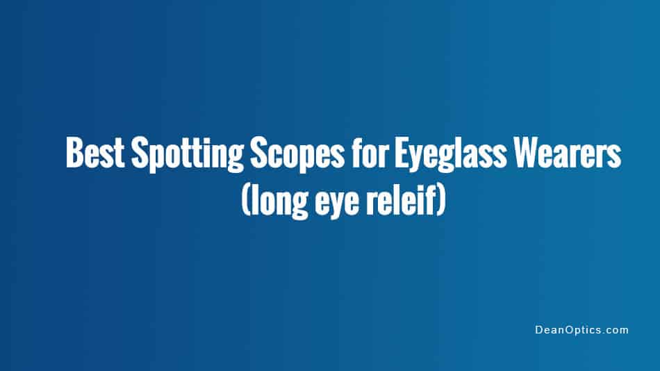 best spotting scopes for long eye relief distance