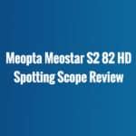 Review Meostar S2 82 hd spotting scope